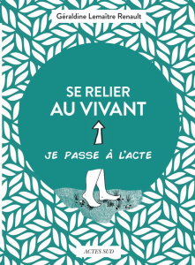 Se relier au vivant - Lemaître Renault Géraldine ; Mary Evelyne