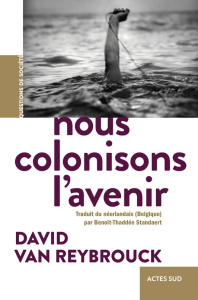 Nous colonisons l'avenir - Van Reybrouck David ; Standaert Benoît-Thadée