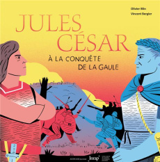 Jules César à la conquête de la Gaule - Blin Olivier ; Bergier Vincent