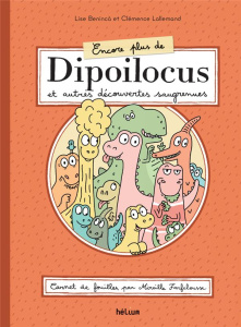 Encore plus de Dipoilocus et autres découvertes saugrenues. Carnet de fouilles, par Mireille Farfelo - Benincà Lise ; Lallemand Clémence
