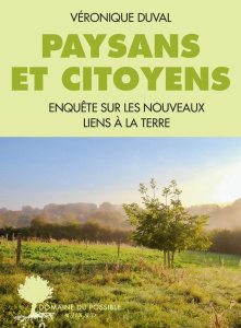 Paysans et citoyens. Enquête sur les nouveaux liens à la terre - Duval Véronique