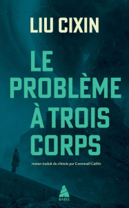 Le problème à trois corps Tome 1 - Liu Cixin ; Gaffric Gwennaël