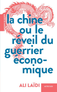 La Chine ou le réveil du guerrier économique - Laïdi Ali
