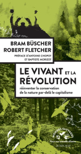 Le vivant et la révolution. Réinventer la conservation de la nature après le capitalisme - Büscher Bram ; Fletcher Robert ; Chopot Antoine ;