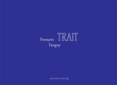 Trait - Tanguy Francois ; Mondzain Marie-José ; Baudoux An