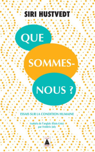 Que sommes-nous? Essais sur la condition humaine - Hustvedt Siri ; Joly Frédéric