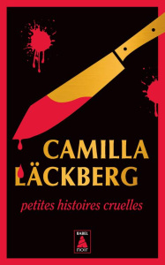 Petites histoires cruelles : Femmes sans merci. Suivi de Sans passer par la case départ - Läckberg Camilla