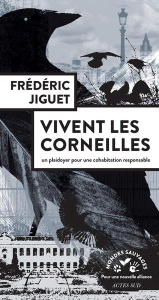 Vivent les corneilles. Un plaidoyer pour une cohabitation responsable - Jiguet Frédéric ; Reynard Guillaume