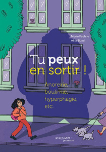 Tu peux en sortir ! Anorexie, boulimie, hyperphagie, etc. - Poblete Maria ; Bunel Alice