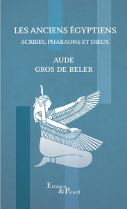 Les anciens egyptiens. Scribes, pharaons et dieux - Gros de Beler Aude