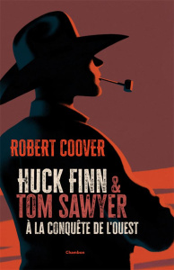 Huck Finn et Tom Sawyer à la conquête de l'Ouest - Coover Robert ; Vanderhaeghe Stéphane