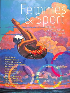 Femmes et Sport. Regards sur les athlètes, les supportrices et les autres - Adler Aurélie ; Bantegnie Gaëlle ; Bégaudeau Franç