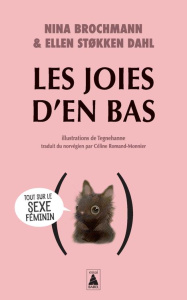 Les joies d'en bas. Tout sur le sexe féminin - Brochmann Nina ; Stokken Dahl Ellen ; Romand-Monni
