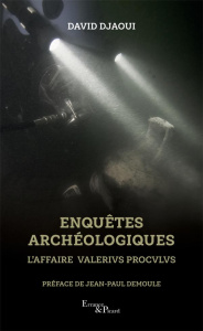 Enquêtes archéologiques. L'affaire Valerius Proculus - Djaoui David ; Demoule Jean-Paul