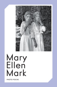 Mary Ellen Mark - Mark Mary Ellen ; Bénichou Caroline ; Morin Anne ;
