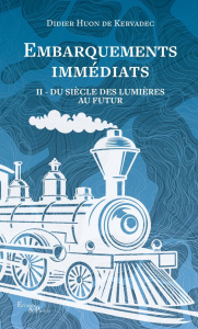Embarquements immédiats. Tome 2, Du siècle des Lumières au futur - Huon de Kervadec Didier