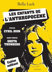 Les enfants de l'Anthropocène. Des jeunes au coeur de la crise climatique - Lack Bella ; Steiger Anne ; Dion Cyril ; Thunberg