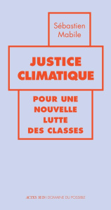 Justice climatique. Pour une nouvelle lutte des classes - Mabile Sébastien