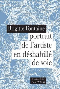 Portrait de l'artiste en déshabillé de soie - Fontaine Brigitte