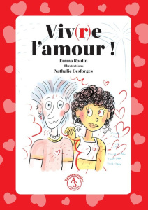 Viv(r)e l'amour ! - Roulin Emma ; Desforges Nathalie