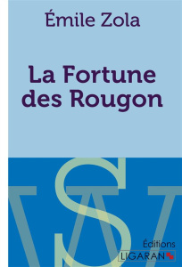 Les Rougon-Macquart Tome 1 : La fortune des Rougon - Zola Emile