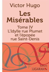 Les Misérables Tome 4 : L'Idylle rue Plumet et l'épopée rue Saint-Denis - Hugo Victor