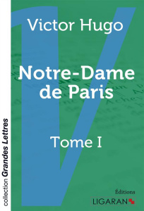 Notre-Dame-de-Paris. Tome 1 [EDITION EN GROS CARACTERES - Hugo Victor