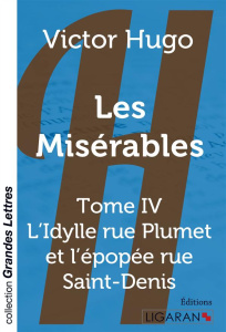 Les Misérables Tome 4 : L'Idylle rue Plumet et l'épopée rue Saint-Denis [EDITION EN GROS CARACTERES - Hugo Victor