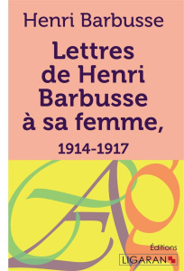 Lettres de Henri Barbusse à sa femme, 1914-1917 - Barbusse Henri