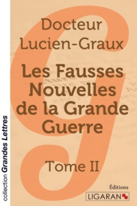 Les fausses nouvelles de la Grande Guerre. Tome 2 [EDITION EN GROS CARACTERES - Graux Lucien
