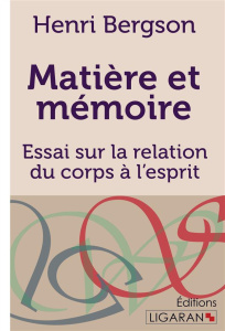 Matière et mémoire. Essai sur la relation du corps à l'esprit - Bergson Henri