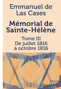 Mémorial de Sainte-Hélène. Tome III - De juillet 1816 à octobre 1816 - Las Cases Emmanuel de