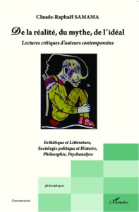 De la réalité, du mythe, de l'idéal. Lectures critiques d'auteurs contemporains - Samama Claude-Raphaël