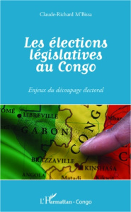 Les élections législatives au Congo. Enjeux du découpage électoral - M'Bissa Claude-Richard