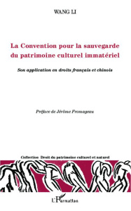 La Convention pour la sauvegarde du patrimoine culturel immatériel. Son application en droits frança - Wang Li ; Fromageau Jérôme