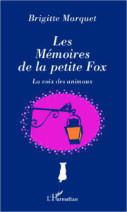 Les mémoires de la petite fox. La voix des animaux - Marquet Brigitte