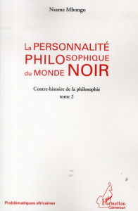 La personnalité philosophique du monde noir. tome 2 : Contre-histoire de la philosophie - Mbongo Nsame