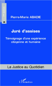 Juré d'assises. Témoignage d'une expérience citoyenne et humaine - Abadie Pierre-Marie