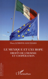 Le Mexique et l'Europe. Droits de l'Homme et coopération - Lemoine-Gouédard Flora