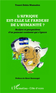 L'Afrique est-elle le fardeau de l'humanité ? Analyse et perspectives d'un puissant continent qui s' - Mamadou Traoré Dohia ; Dossongui Koné