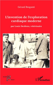 L'invention de l'exploration cardiaque moderne par Louis Desliens, vétérinaire - Braganti Gérard