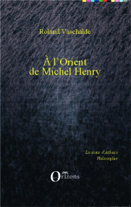 A l'Orient de Michel Henry - Vaschalde Roland