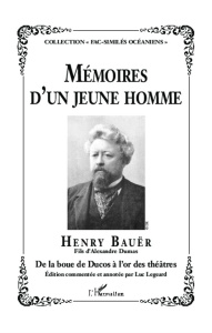 Mémoires d'un jeune homme. Henry Bauër-Fils d'Alexandre Dumas-De la boue de Ducos à l'or des théâtre - Bauër Henry