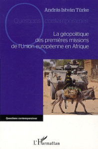 La géopolitique des premières missions de l'Union européenne en Afrique - Türke Andras Istvan