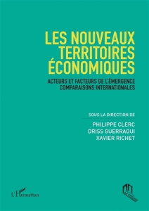Les nouveaux territoires économiques. Acteurs et facteurs de l'émergence. Comparaisons international - Clerc Philippe ; Guerraoui Driss ; Richet Xavier