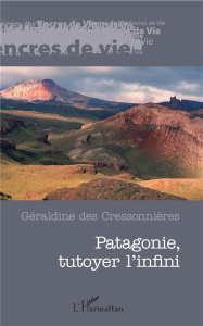 Patagonie, tutoyer l'infini - Des Cressonnières Géraldine