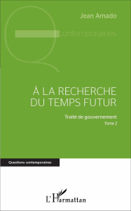 A la recherche du futur. Traité de gouvernement - Tome 2 - Amado Jean