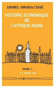 Histoire économique de l'Afrique noire. 3 Tome 3 - Le Moyen-Âge - Cisse Daniel amara