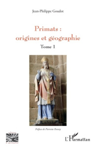 Primats : origines et géographie. Tome 1 - Goudot Jean-Philippe ; Paravy Pierrette