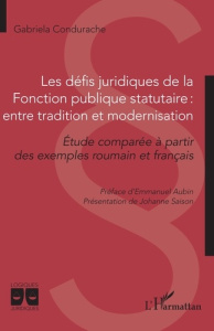 Les défis juridiques de la Fonction publique statutaire : entre tradition et modernisation. Etude co - Condurache Gabriela ; Aubin Emmanuel ; Saison Joha